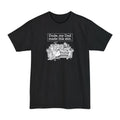 Dude My Dad Made This Shit - Men's Tall T-Shirt