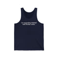 I'm Suspending Disbelief Until Further Notice - Unisex Tank