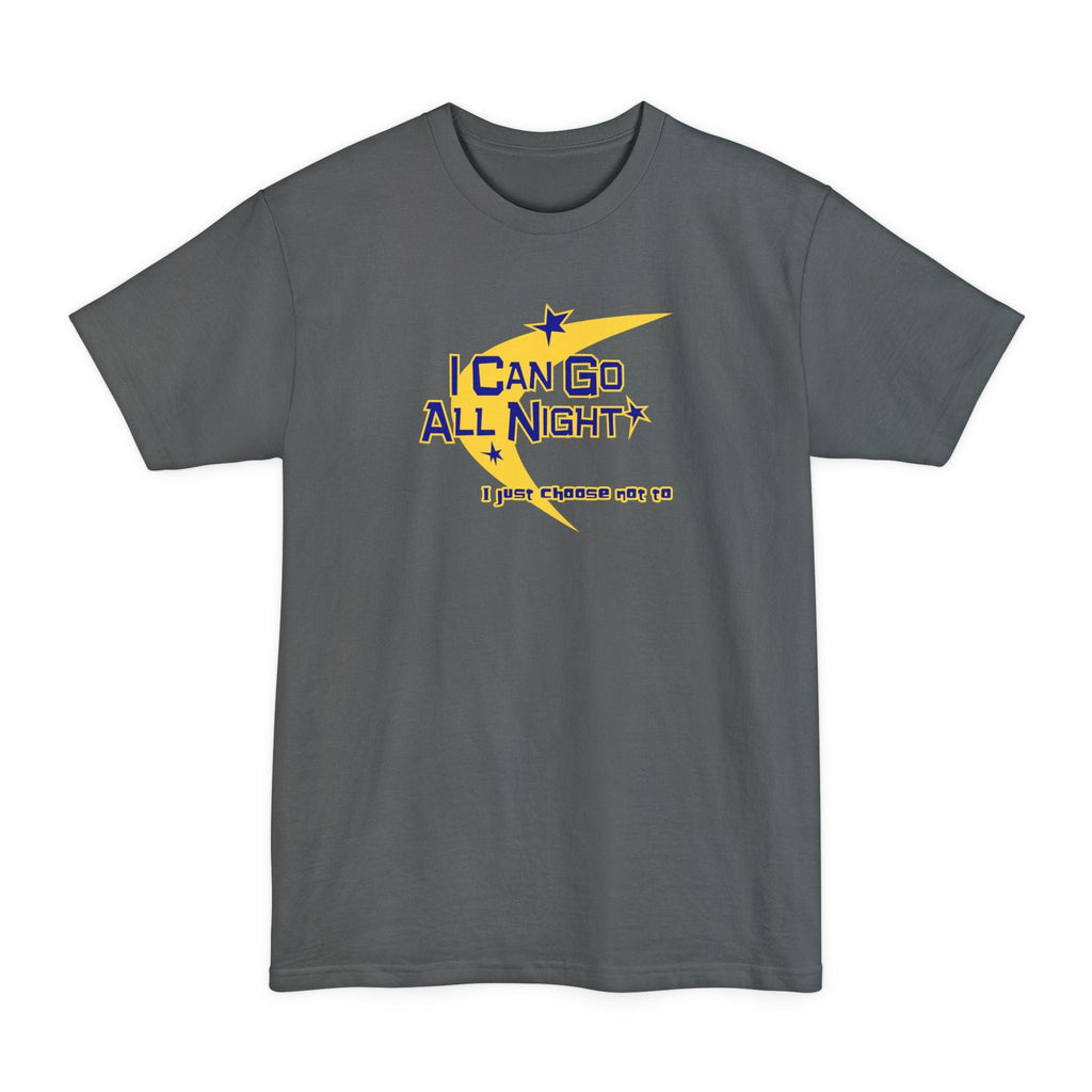 I Can Go All Night - I Just Choose Not To - Men's Tall T-Shirt