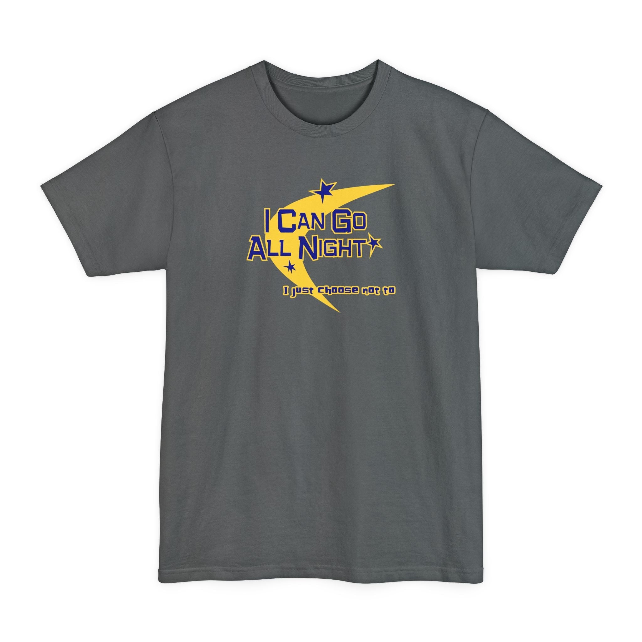 I Can Go All Night - I Just Choose Not To - Men's Tall T-Shirt
