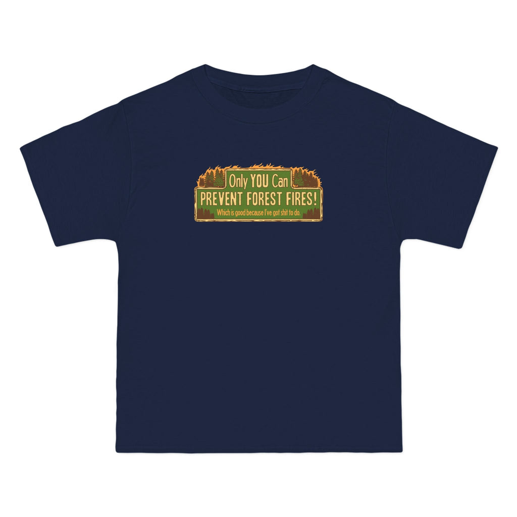 Only You Can Prevent Forest Fires! - Which Is Good Because I've Got Shit To Do - Men's Heavyweight T-Shirt