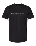 When You Really Stop And Think About It You'll Wish You Hadn't - Men's T-Shirt