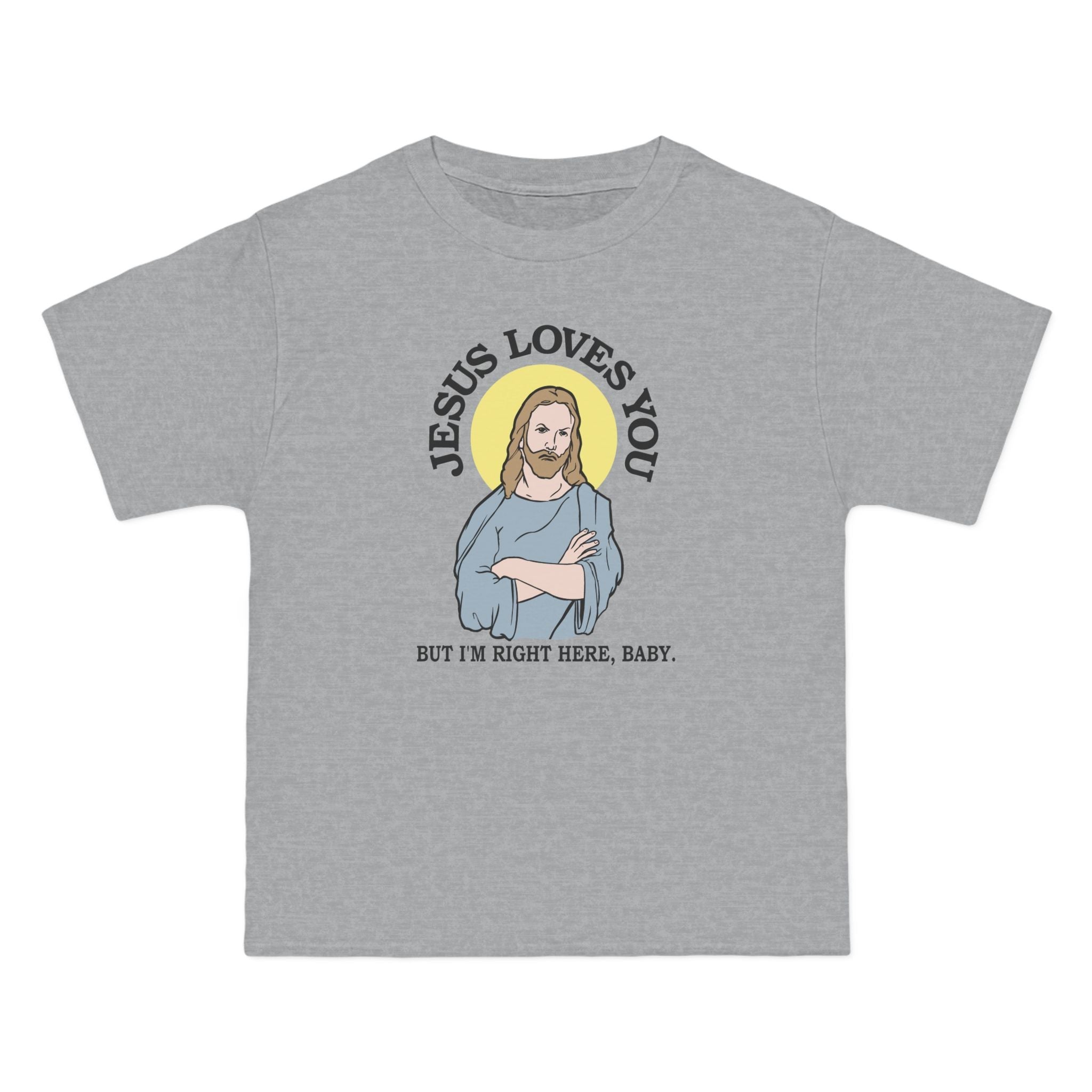 Jesus Loves You But I'm Right Here Baby. - Men's Heavyweight T-Shirt