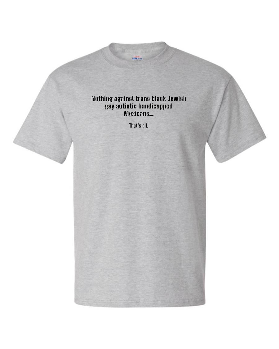 Nothing Against Trans Black Jewish Gay Autistic Handicapped Mexicans - Men's Heavyweight T-Shirt