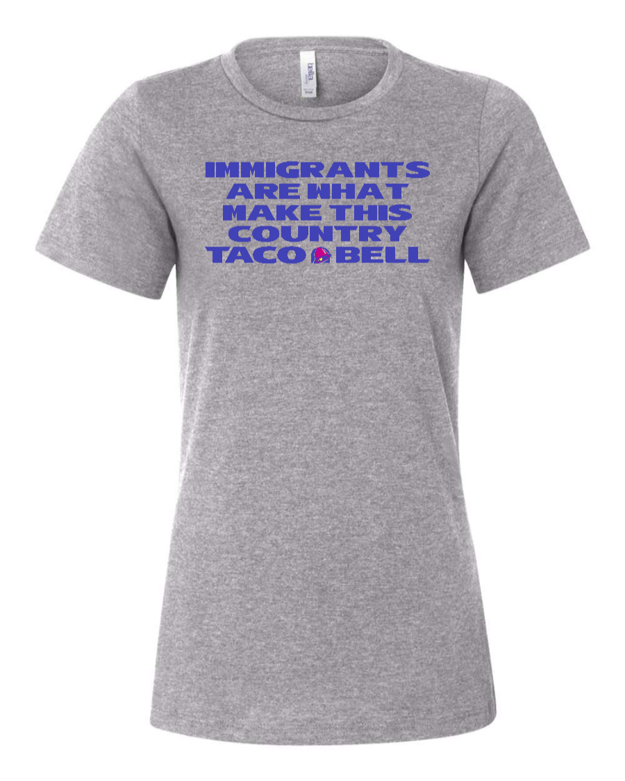 Immigrants are what make this country Taco Bell - Women's T-Shirt