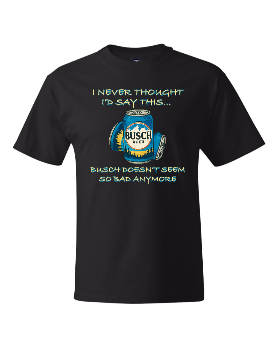 I Never Thought I’d Say This... Busch Doesn’t Seem So Bad Anymore. - Men's Heavyweight T-Shirt