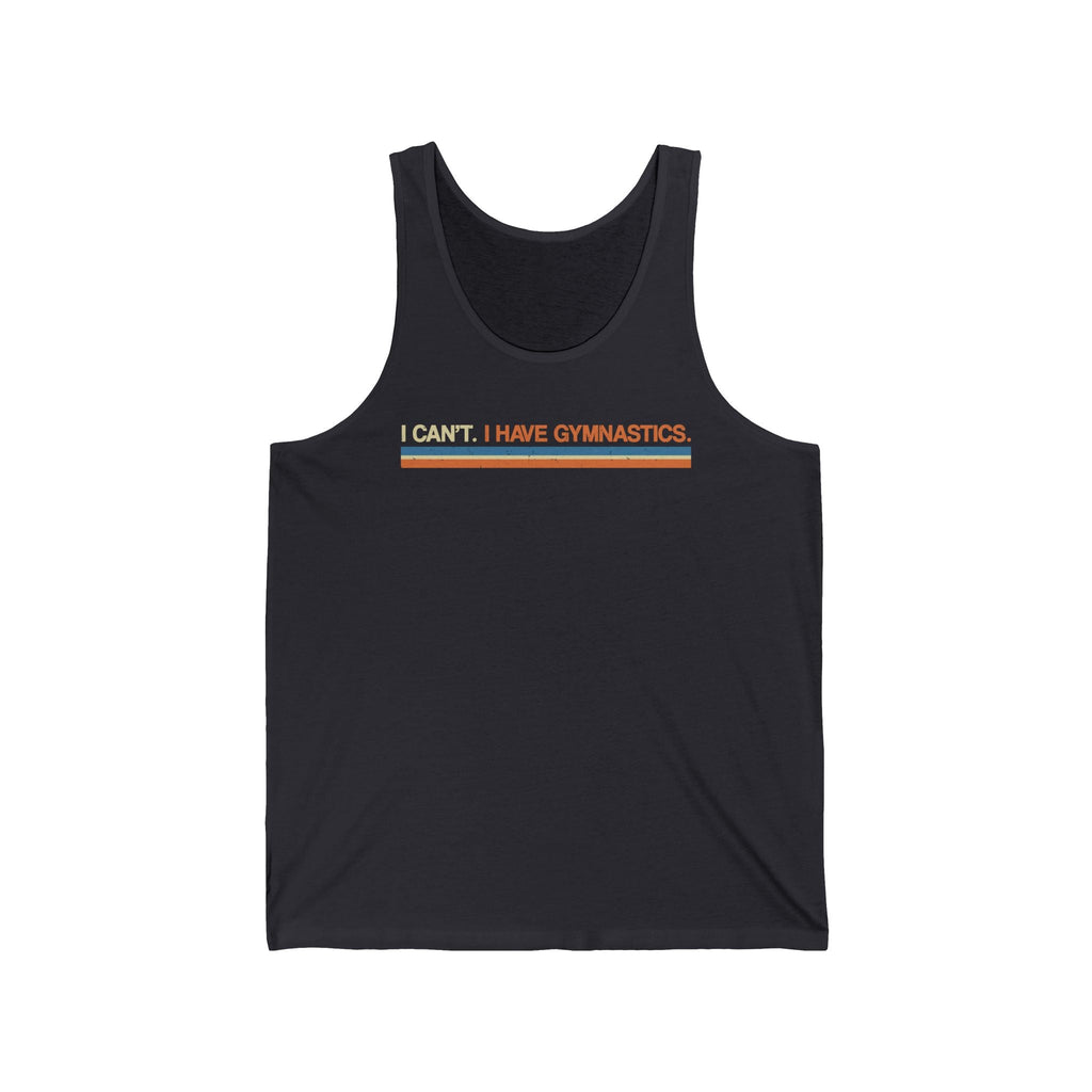 I Can't. I Have Gymnastics. - Unisex Tank