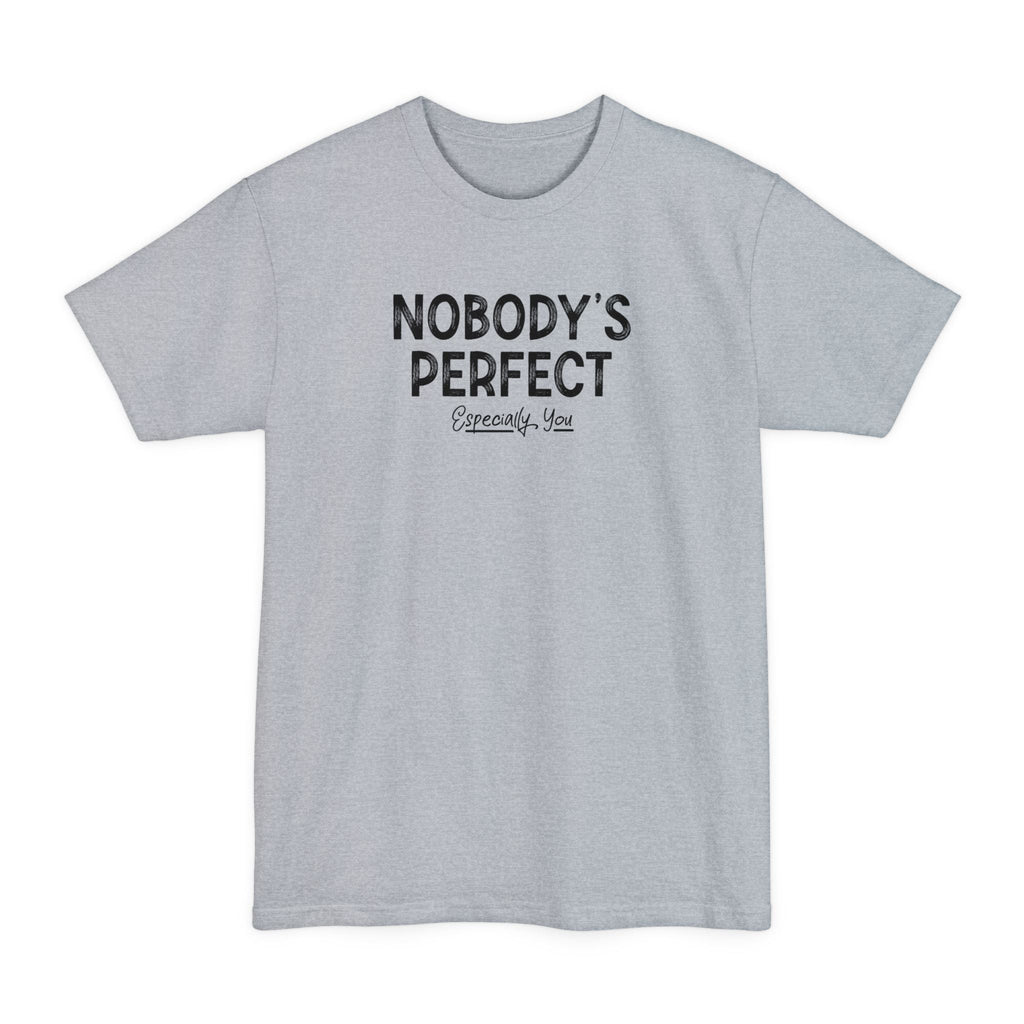 Nobody's Perfect. Especially You. - Men's Tall T-Shirt