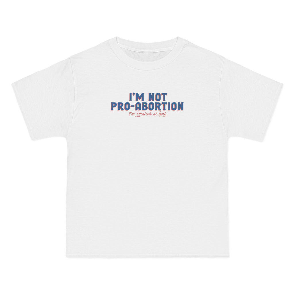 I'm Not Pro-Abortion. I'm Amateur At Best. - Men's Heavyweight T-Shirt