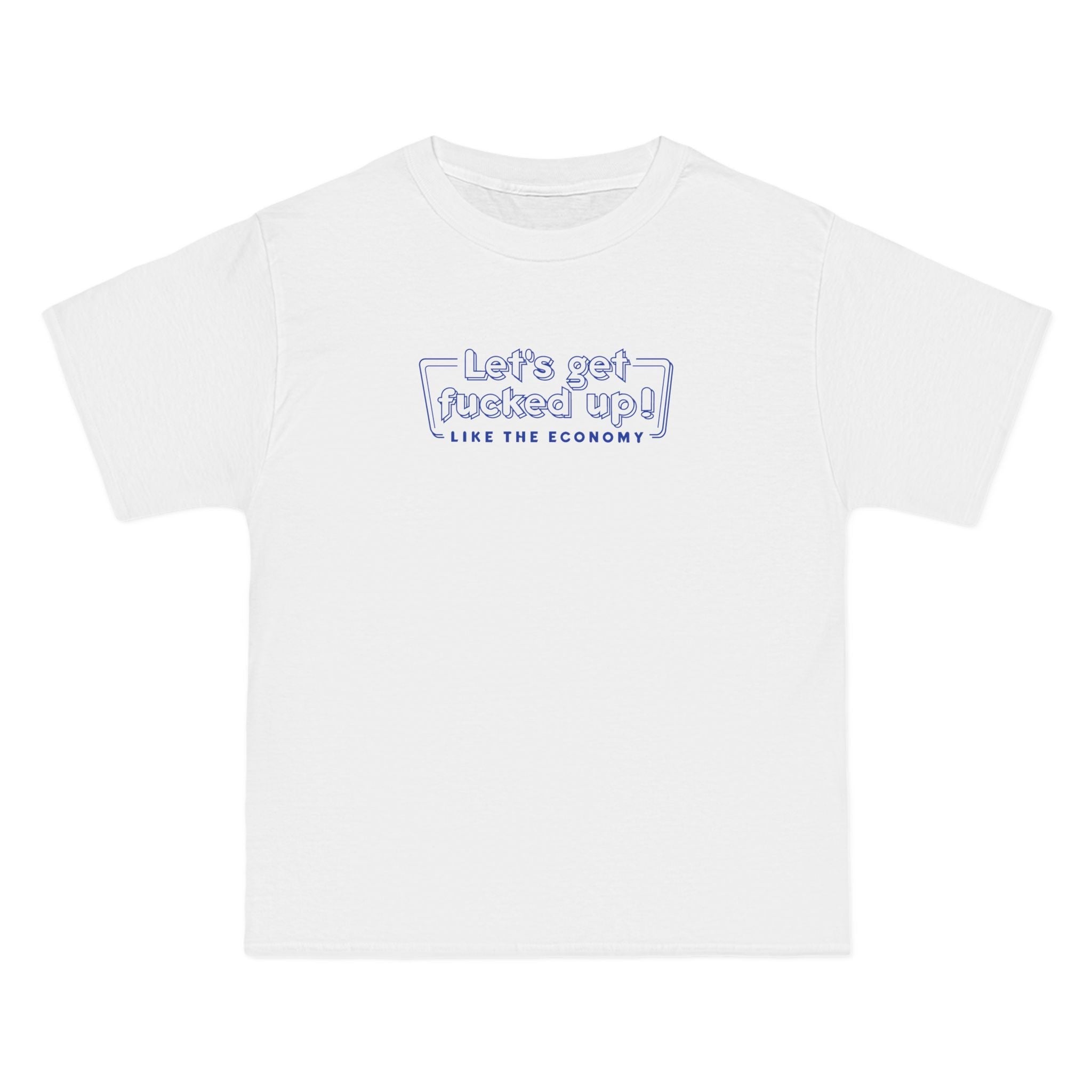 Let's Get Fucked Up!  Like The Economy - Men's Heavyweight T-Shirt