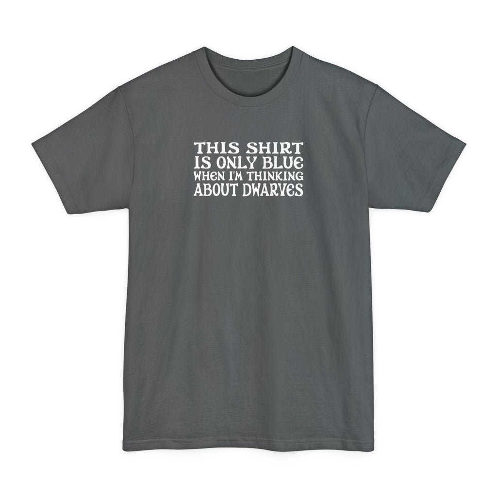 This Shirt Is Only Blue When I'm Thinking About Dwarves - Men's Tall T-Shirt