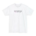 Sometimes I Pee When I Laugh - Men's Tall T-Shirt