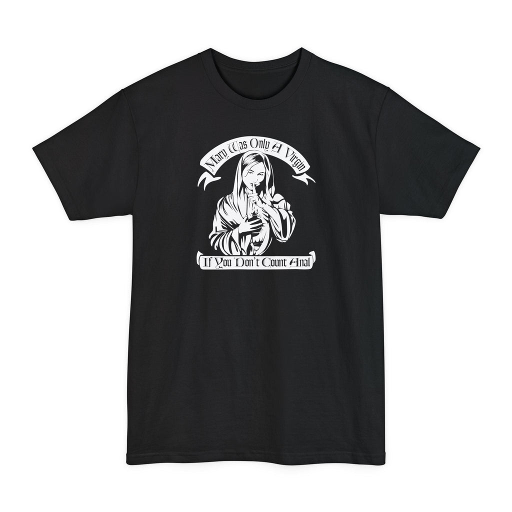 Mary Was Only A Virgin If You Don't Count Anal - Men's Tall T-Shirt