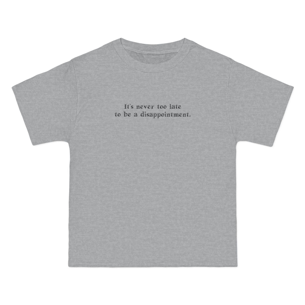 It's Never Too Late To Be A Disappointment - Men's Heavyweight T-Shirt