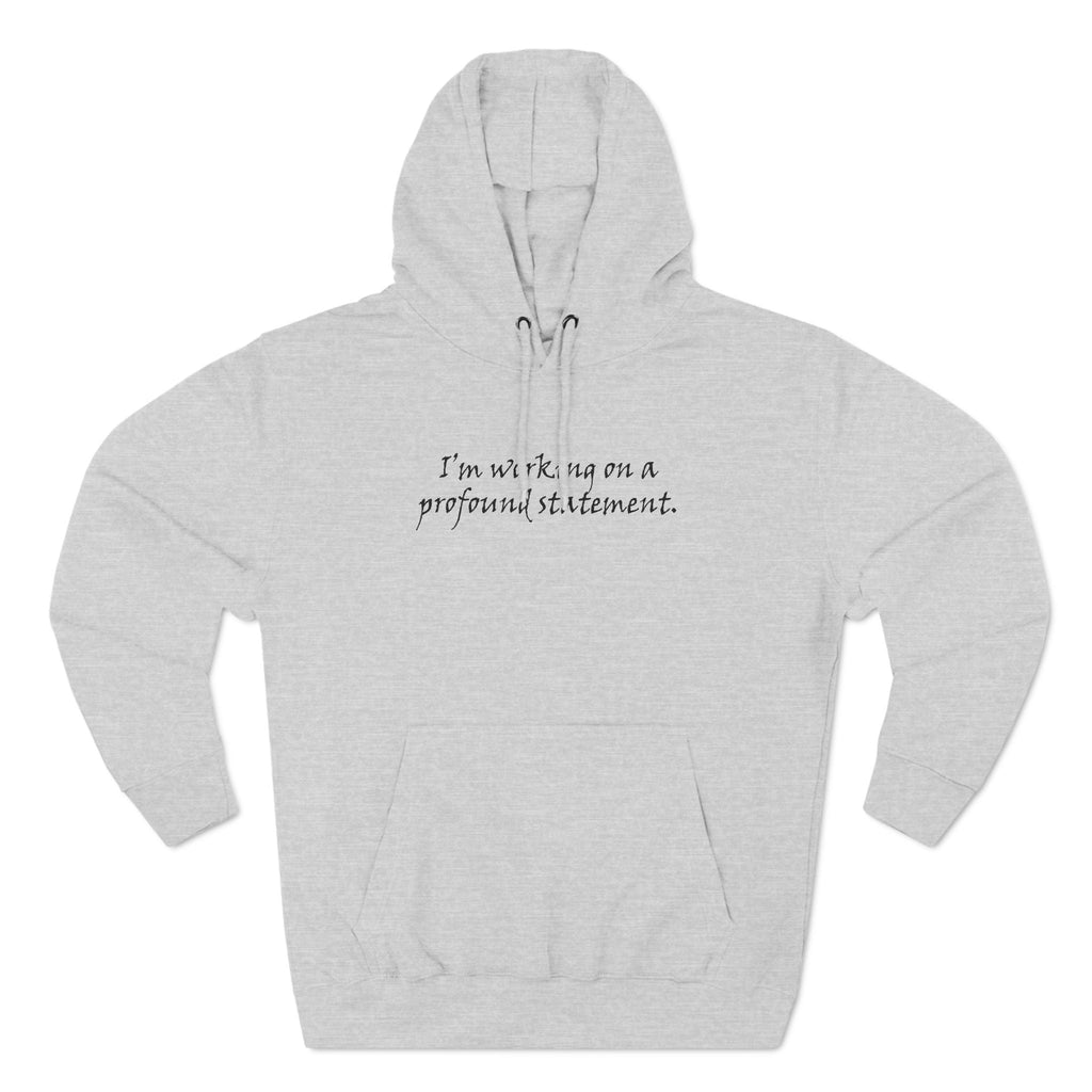I'm Working On A Profound Statement. - Hoodie