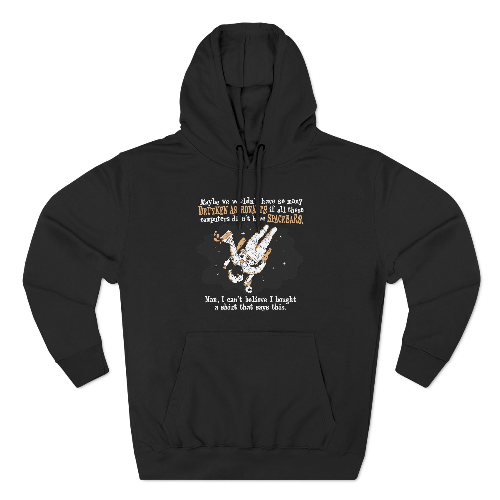 Maybe We Wouldn't Have So Many Drunken Astronauts If All These Computers Didn't Have Spacebars - Hoodie