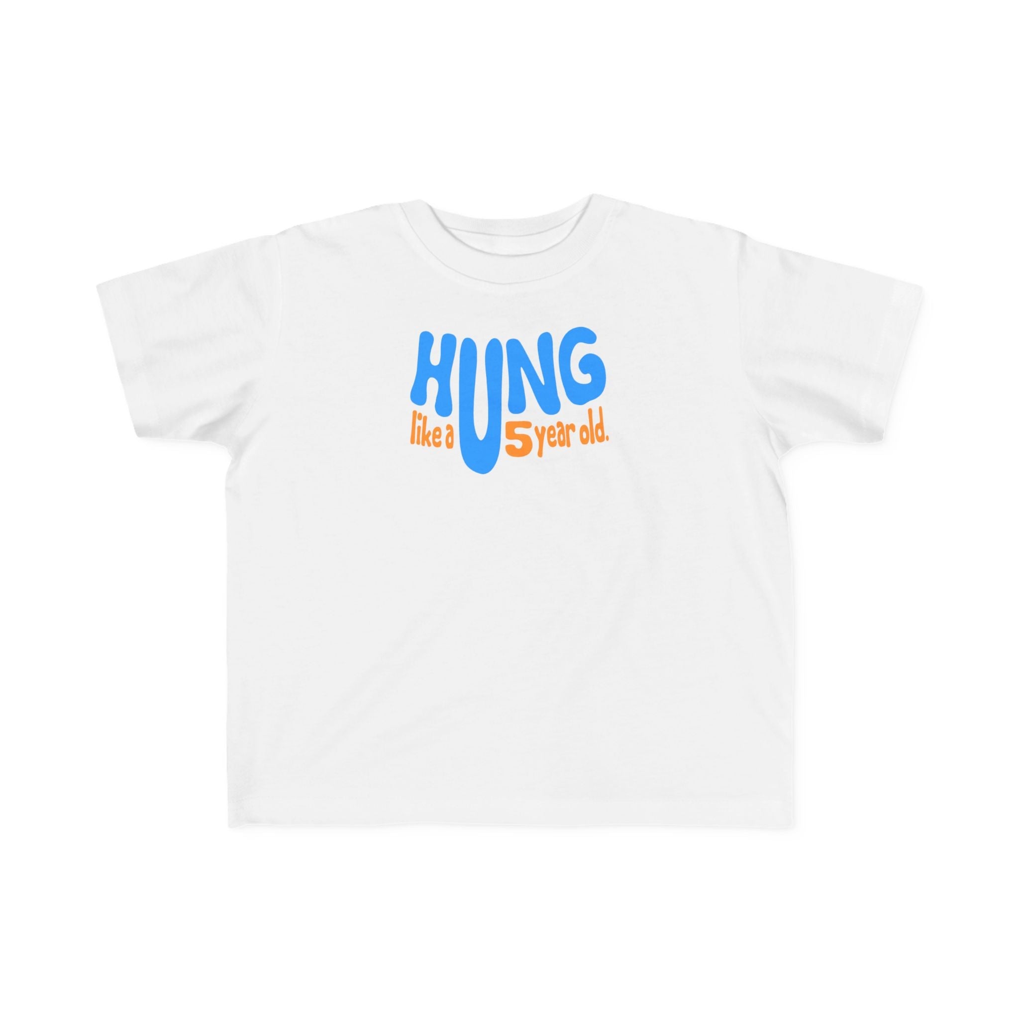 Hung Like A Five Year Old -Toddler  T-Shirt