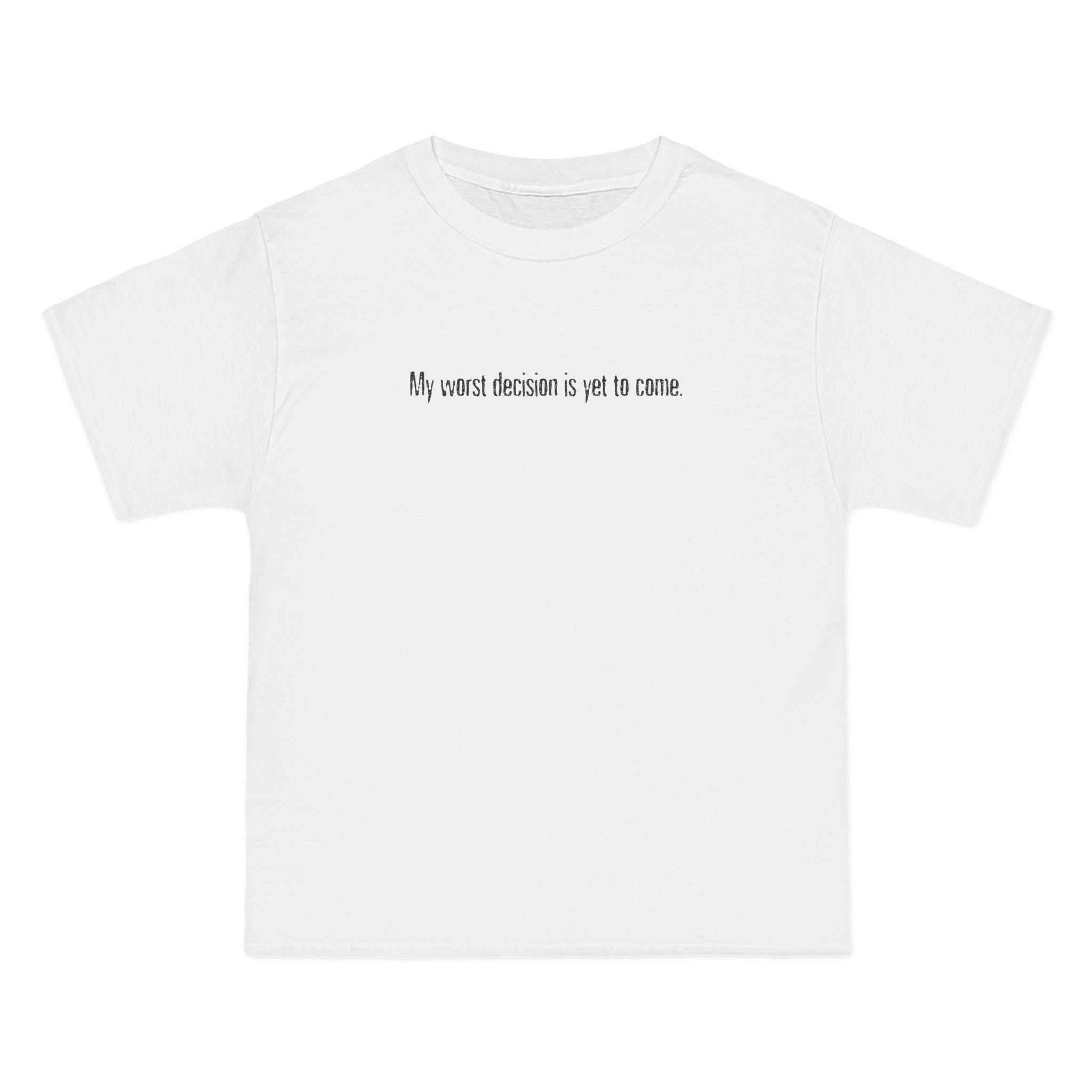 My Worst Decision Is Yet To Come. - Men's Heavyweight T-Shirt