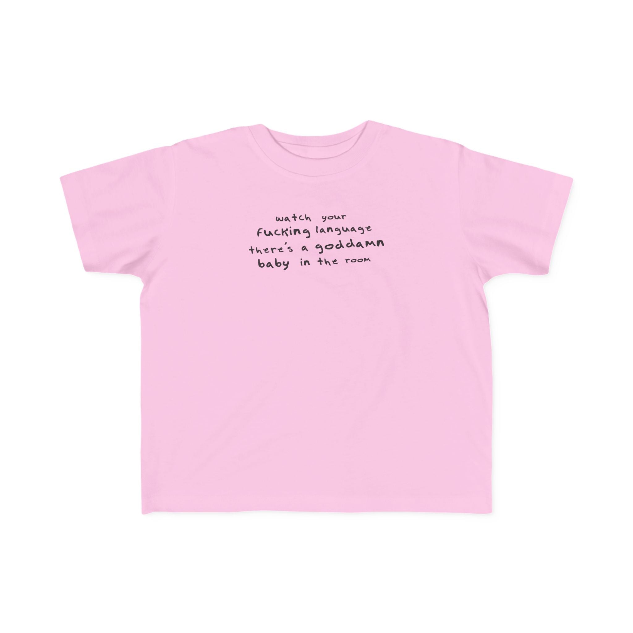Watch Your Fucking Language There's A Goddamn Baby - Toddler T-Shirt