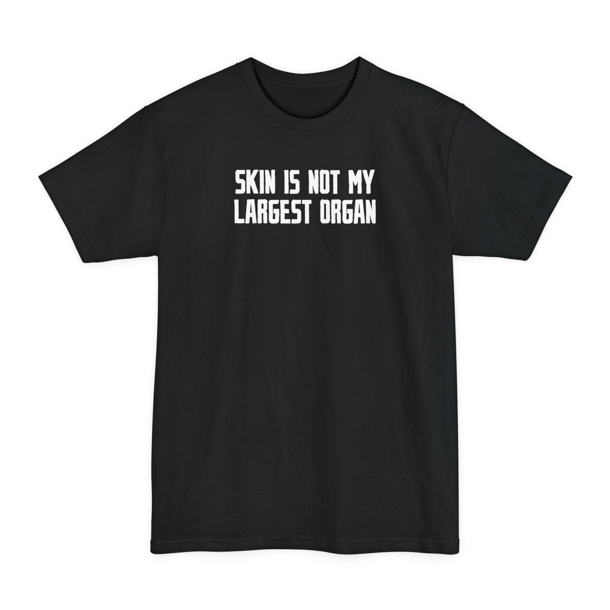 Skin Is Not My Largest Organ - Men's Tall T-Shirt