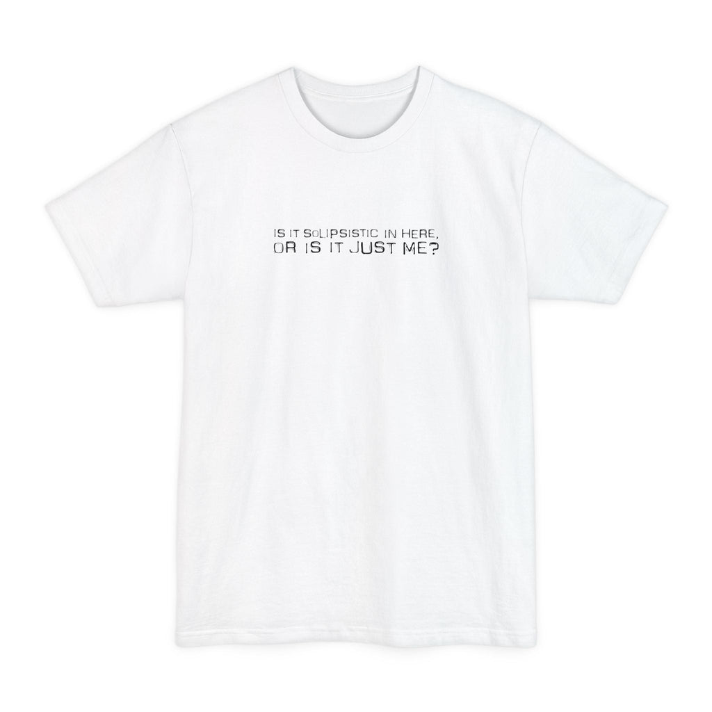 Is It Solipsistic In Here Or Is It Just Me? - Men's Tall T-Shirt