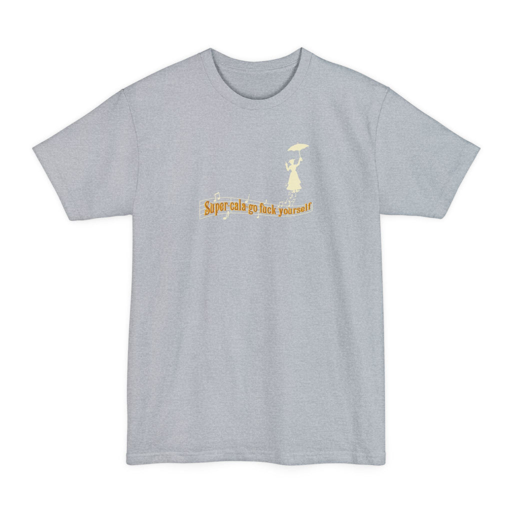 Super-Cala-Go Fuck Yourself - Men's Tall T-Shirt