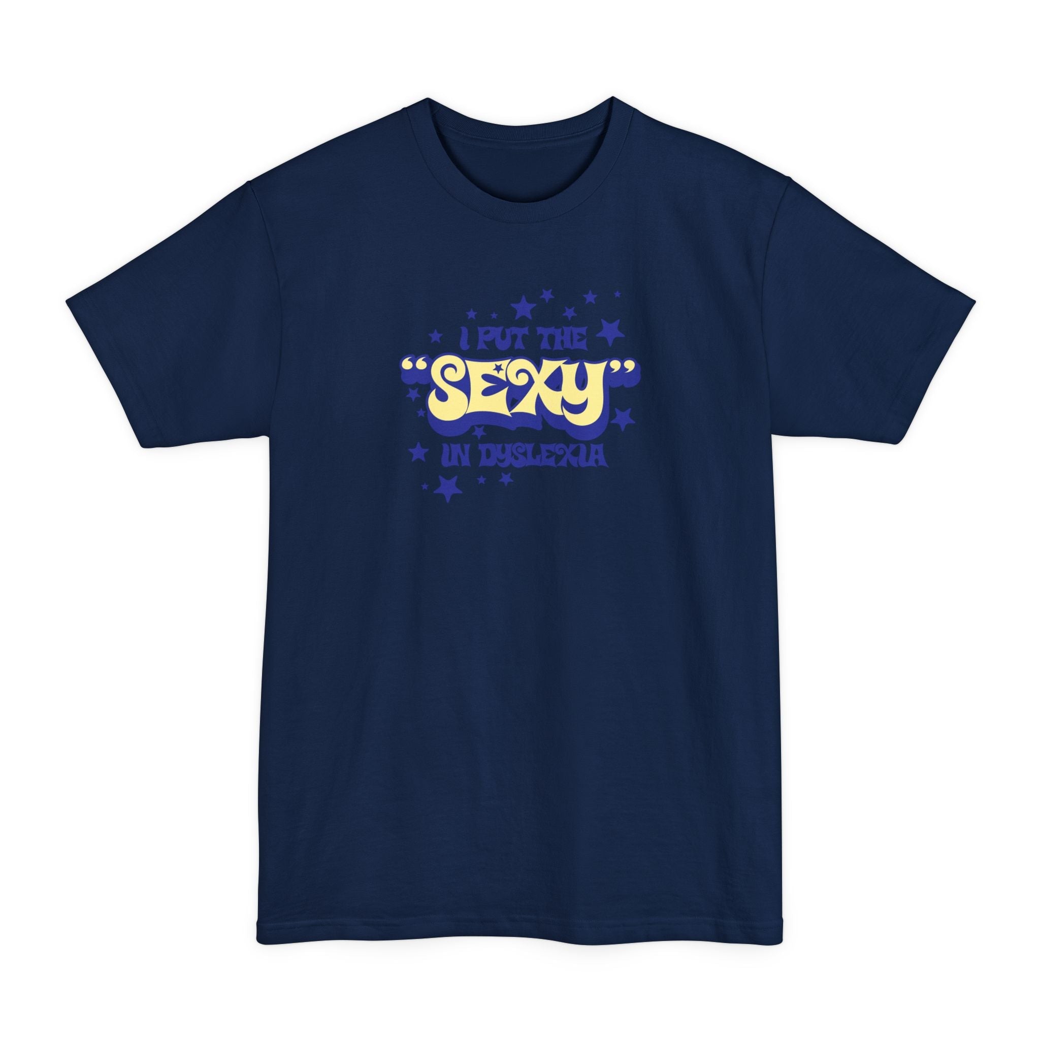 I Put The Sexy In Dyslexia - Men's Tall T-Shirt