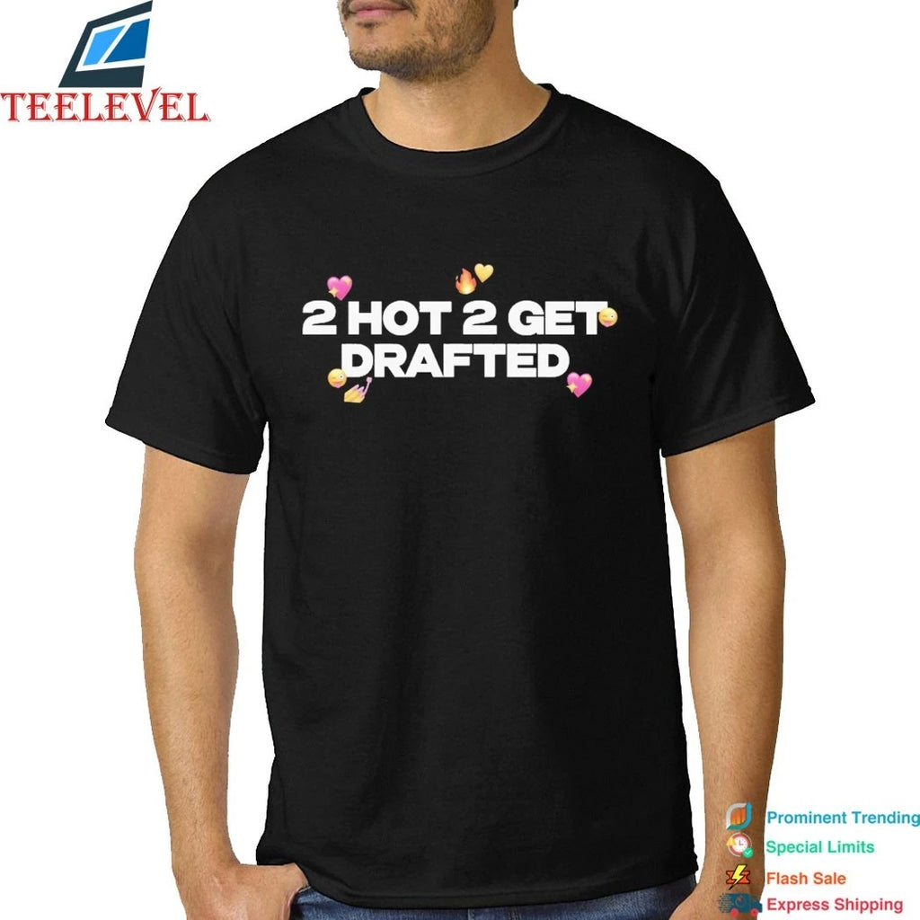 2 Hot 2 Get Drafted Shirts
