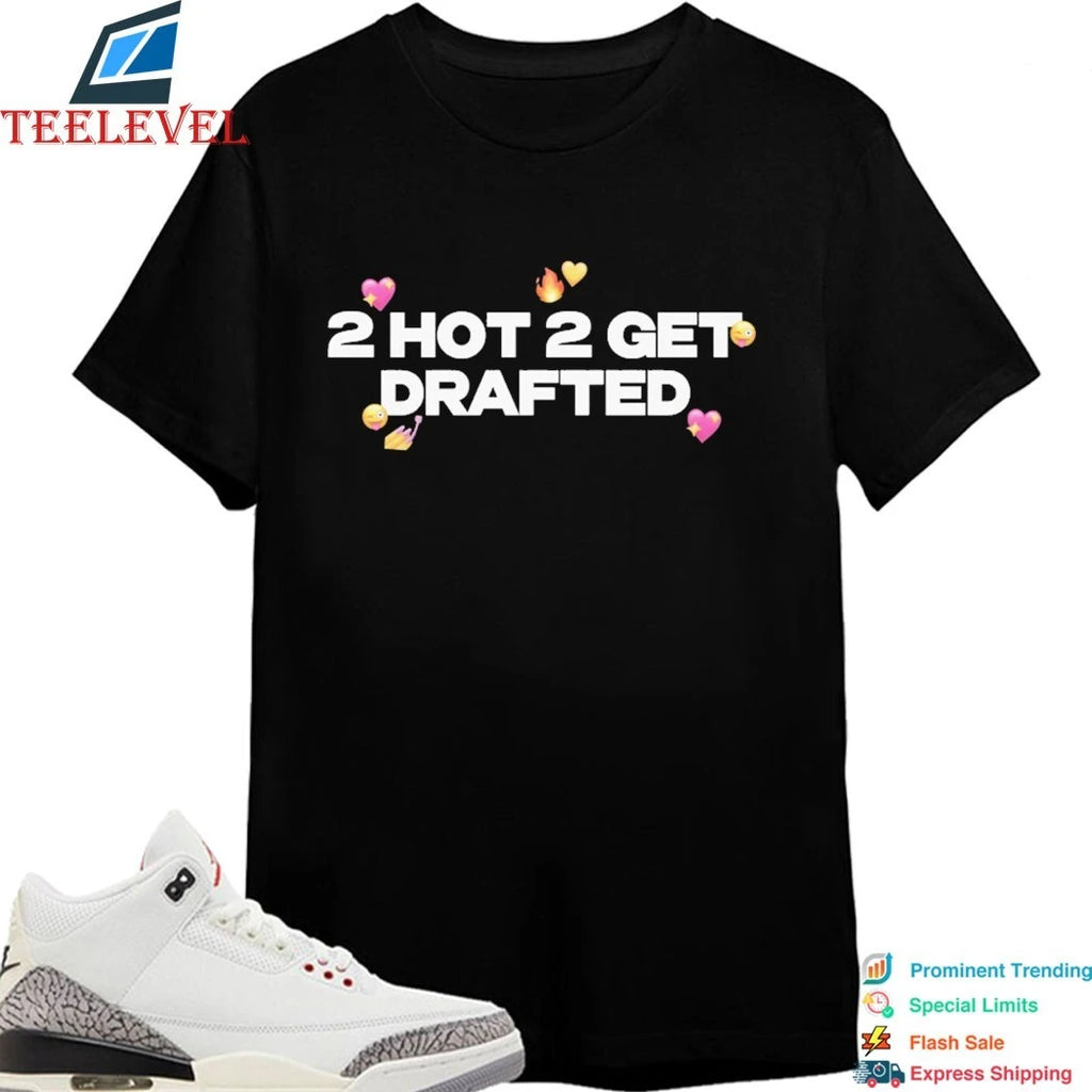 2 Hot 2 Get Drafted Shirts