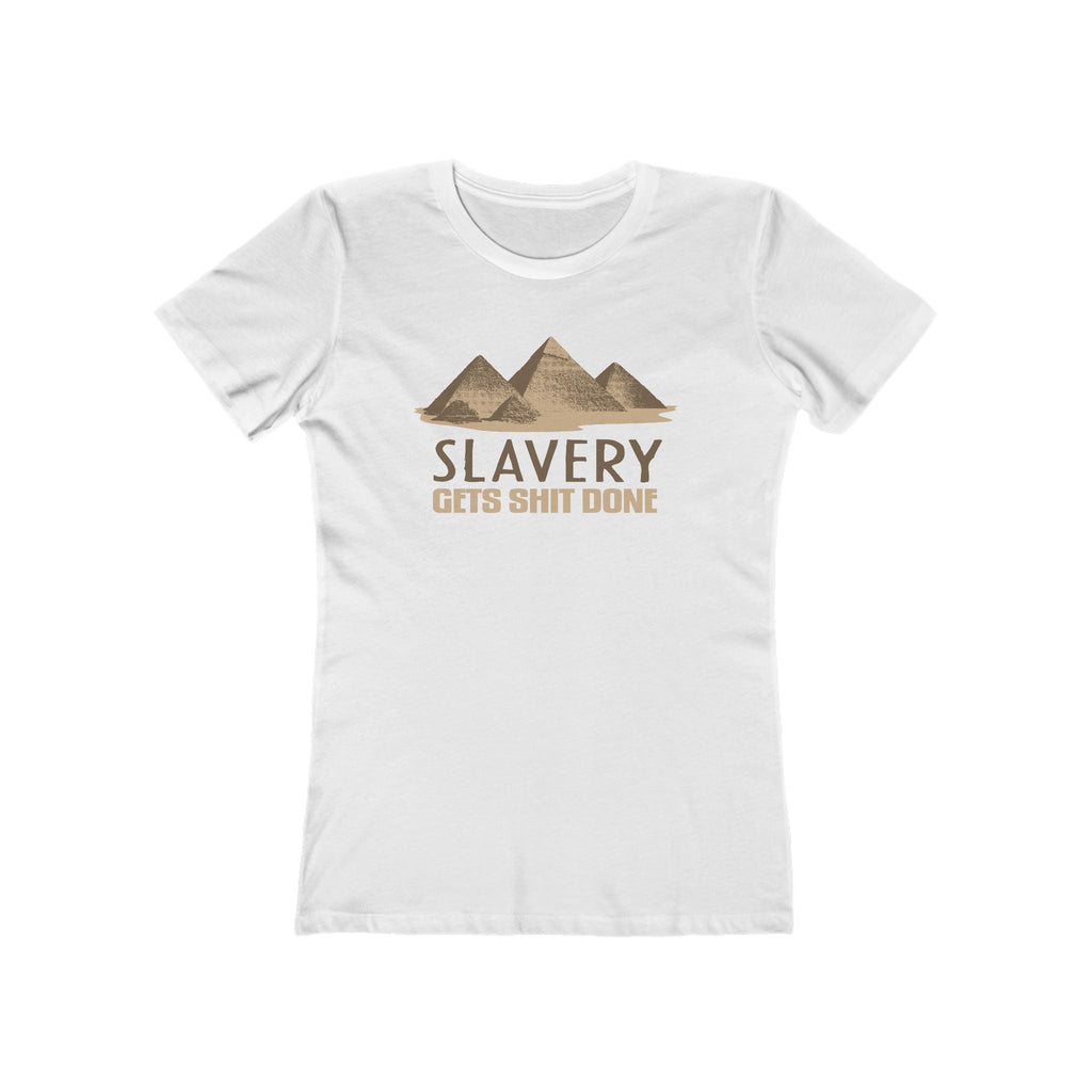 Slavery Gets Shit Done - Women’s T-Shirt
