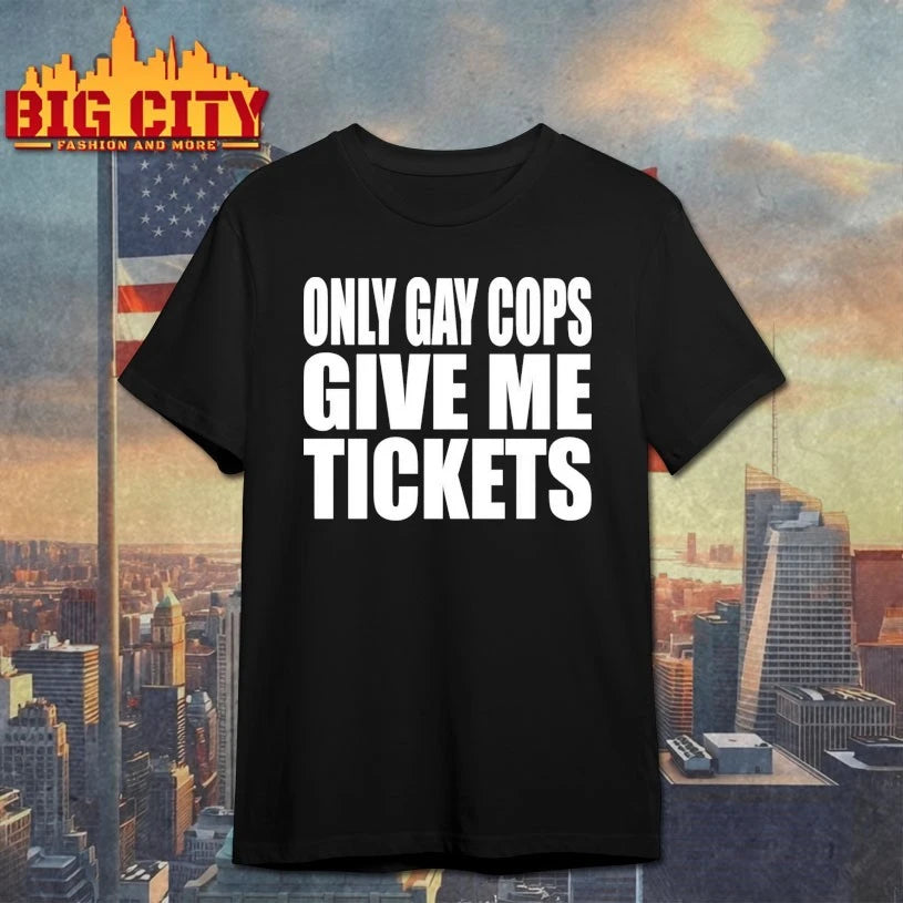 2025 Only Gay Cops Give Me Tickets Shirt