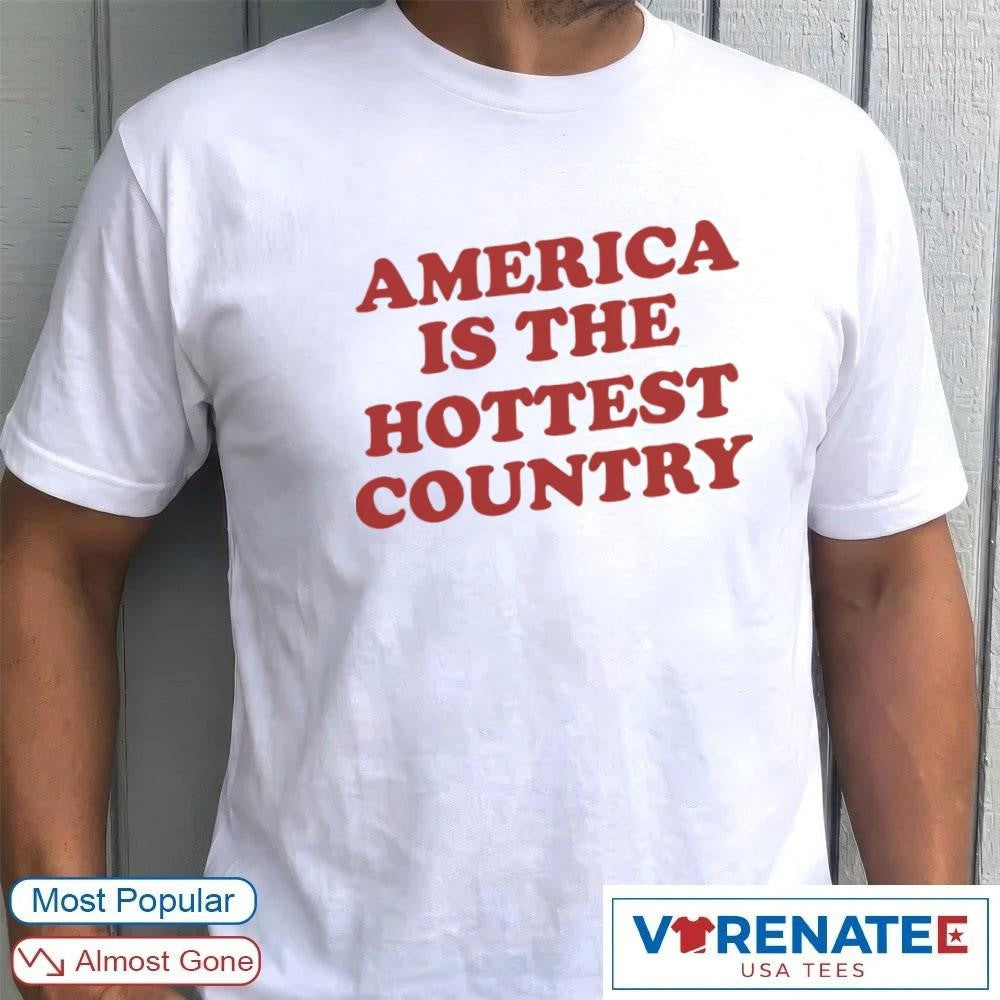 2026 America Is The Hottest Country Shirt