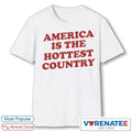 2026 America Is The Hottest Country Shirt