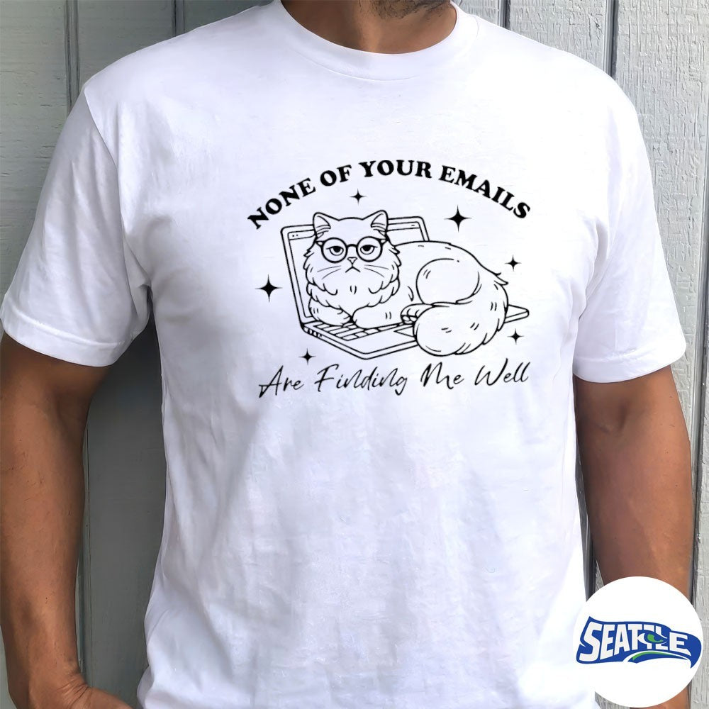 2026 Cat None Of Your Emails Are Finding Me Well shirt