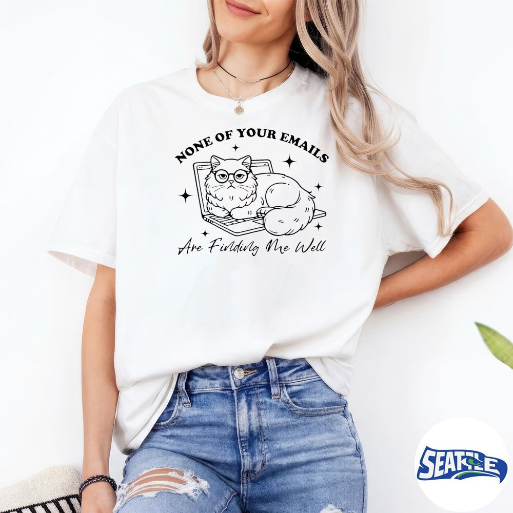 2026 Cat None Of Your Emails Are Finding Me Well shirt