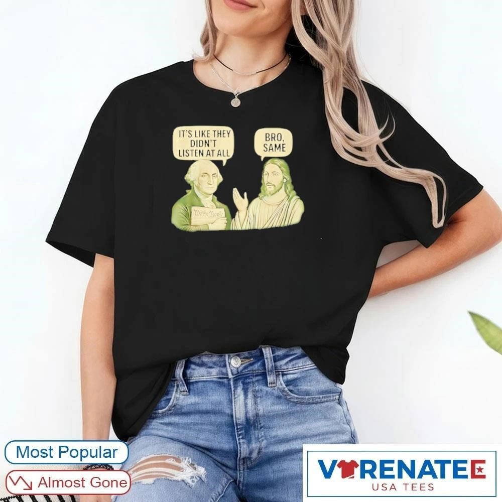 2026 George Washington Said Its Like They Didnt Listen At All Jesus Christ Said Bro Same Shirt