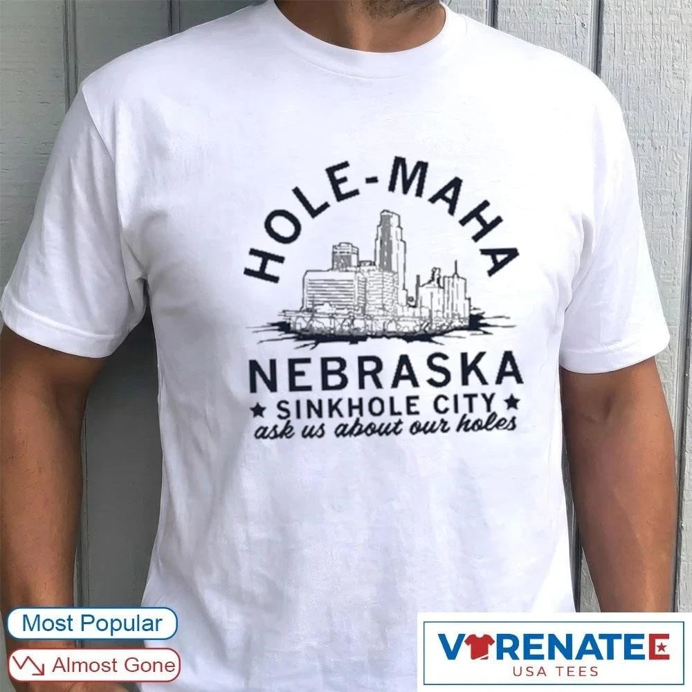 2026 Hole Maha Nebraska Sinkhole City Ask Us About Our Holes shirt