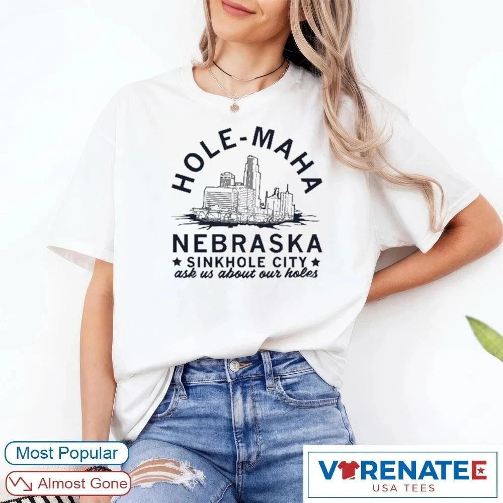 2026 Hole Maha Nebraska Sinkhole City Ask Us About Our Holes shirt