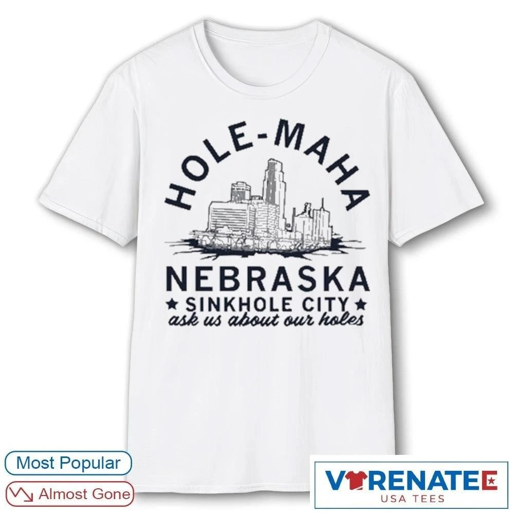 2026 Hole Maha Nebraska Sinkhole City Ask Us About Our Holes shirt