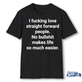 2026 I Fucking Love Straight Forward People No Bullshit Makes Life So Much Easier shirt