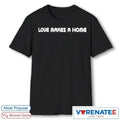 2026 Love Makes A Home Shirt