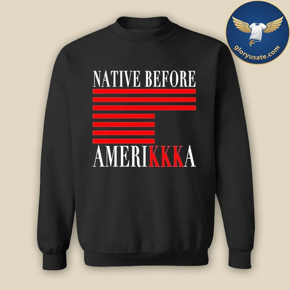 2026 Native Before Amerikkka Shirt