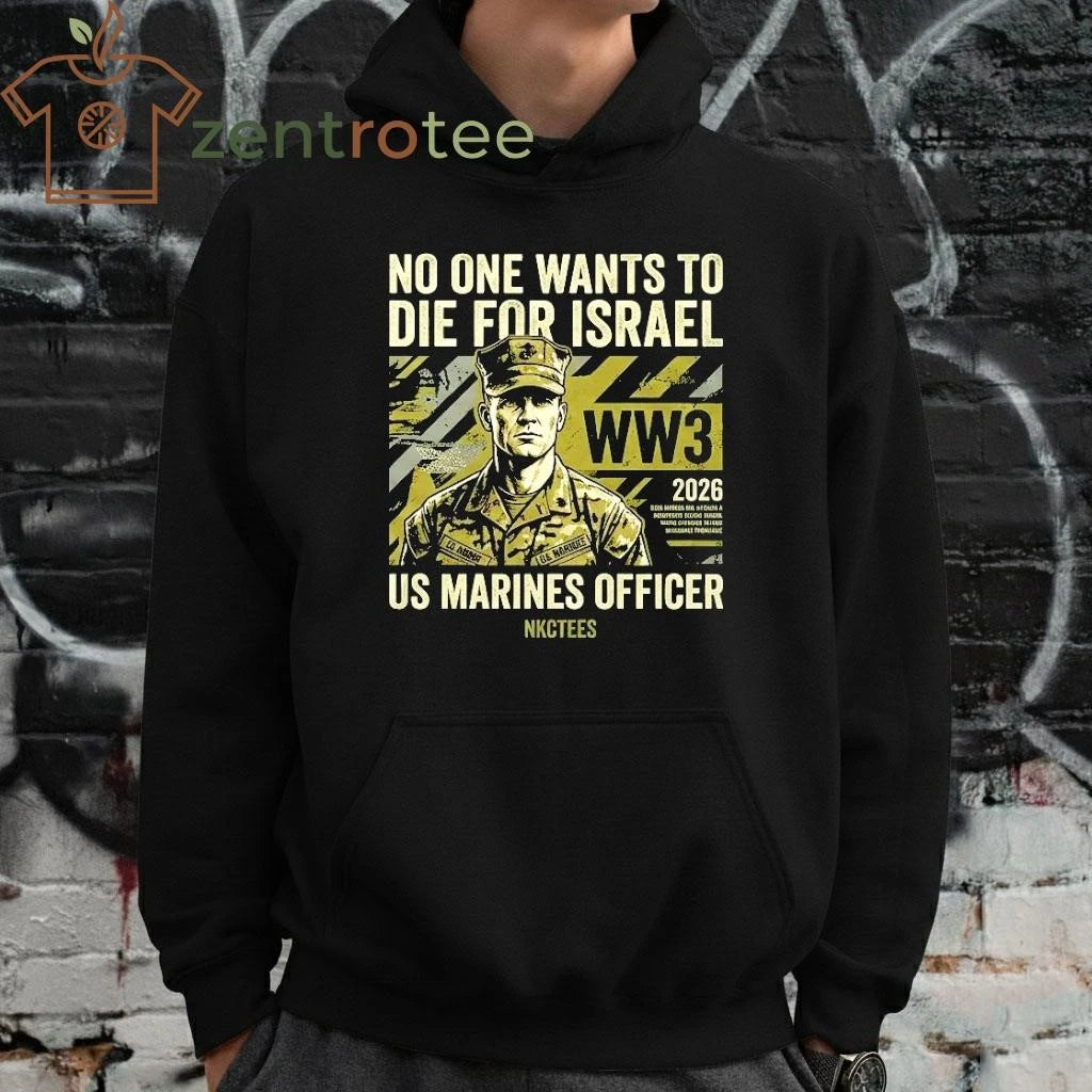 2026 No One Want To Die For Israel US Marines 2026 WW3 tee