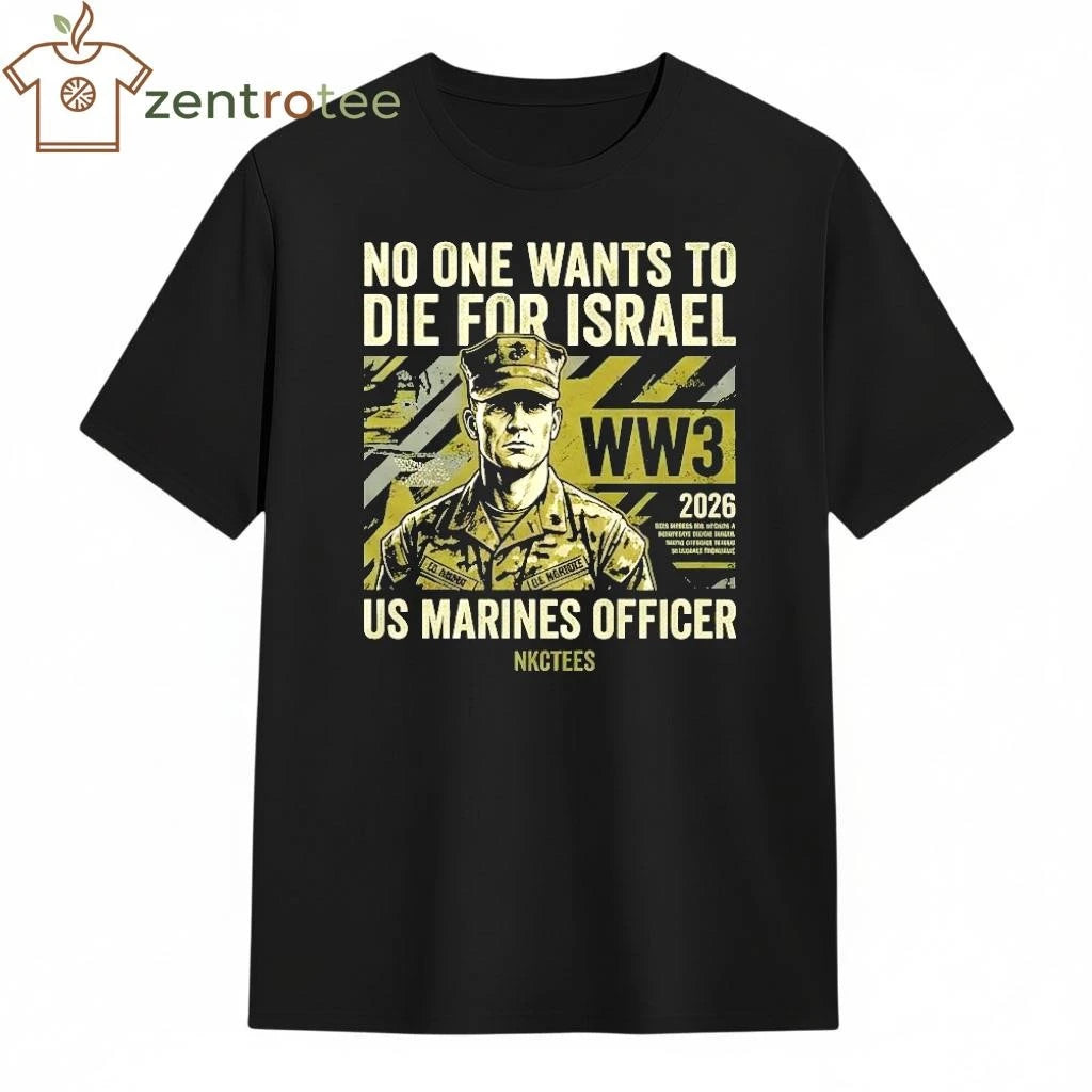2026 No One Want To Die For Israel US Marines 2026 WW3 tee