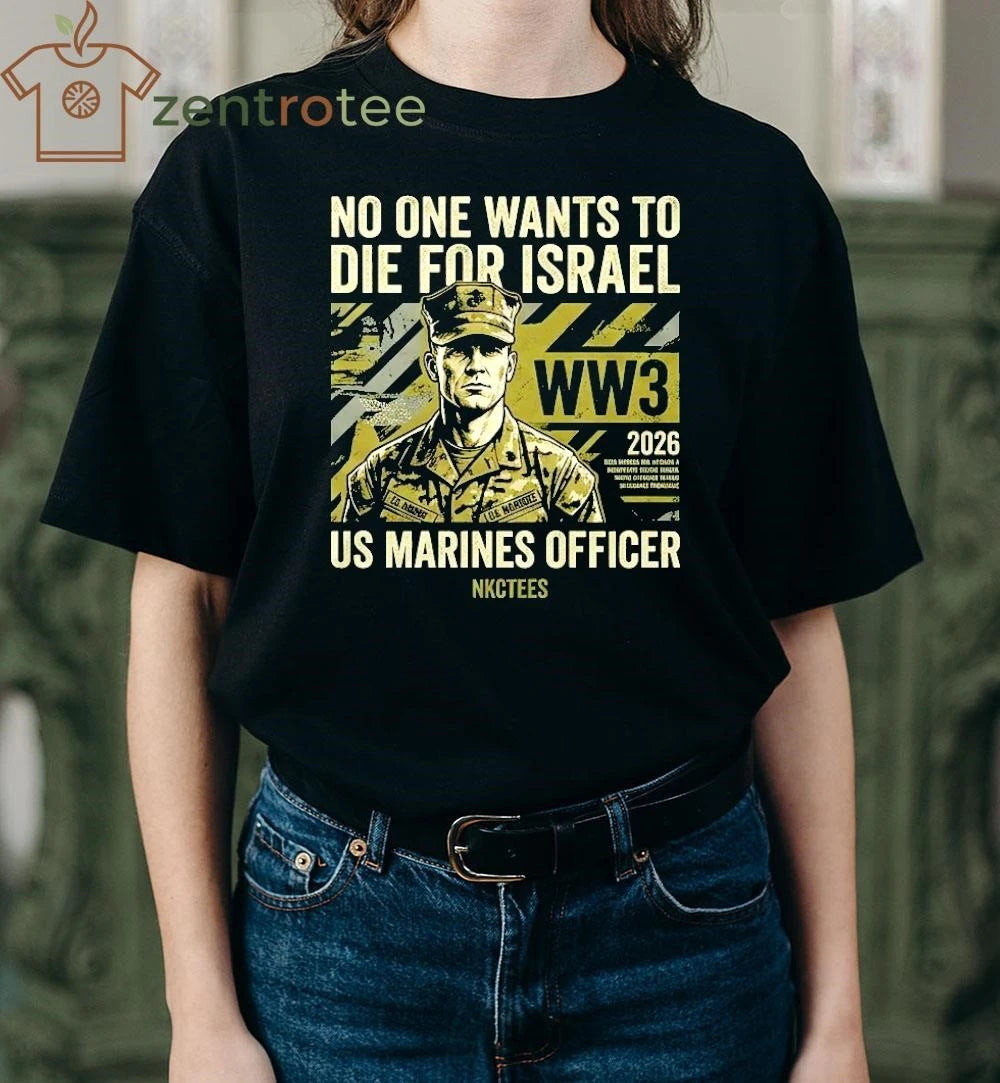 2026 No One Want To Die For Israel US Marines 2026 WW3 tee