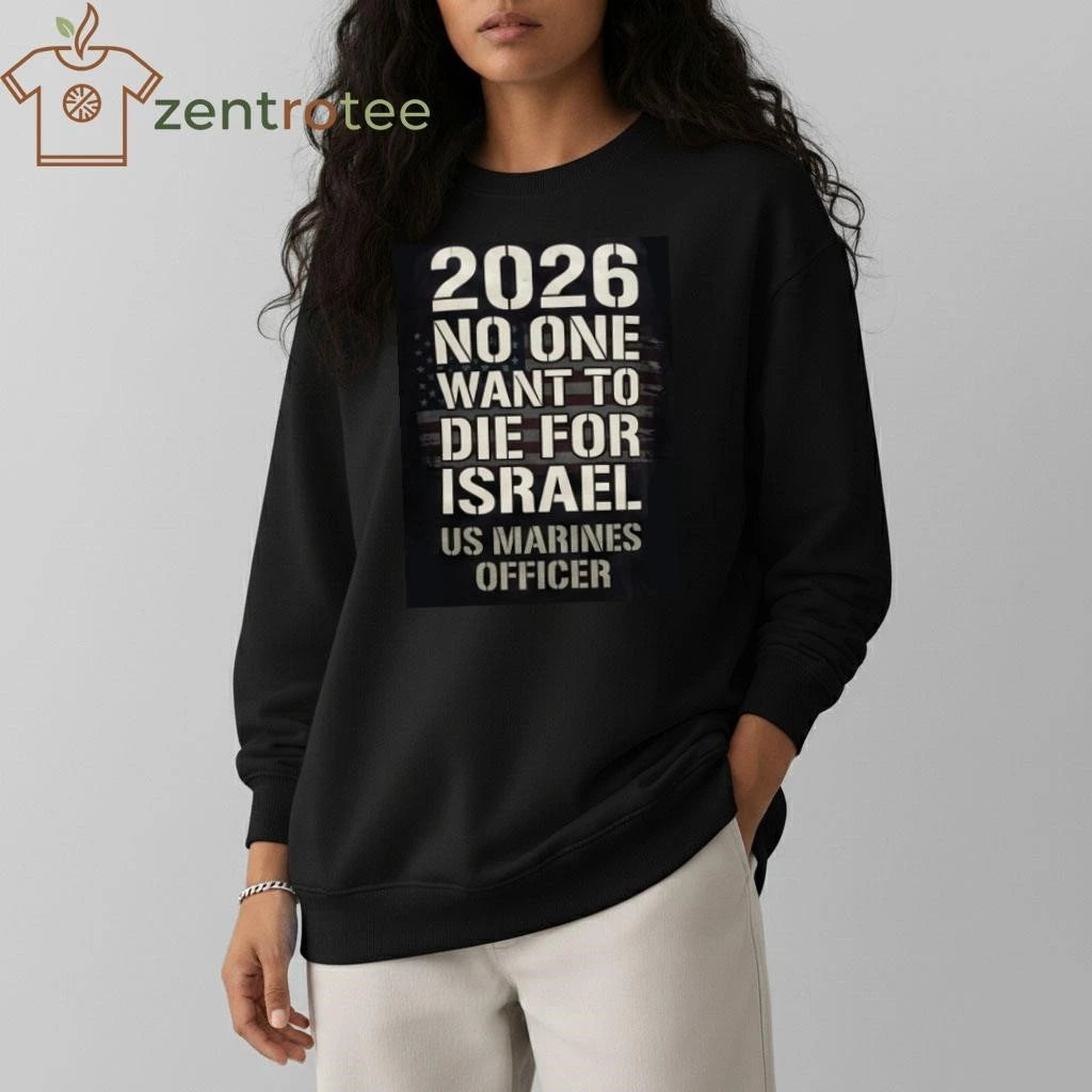 2026 No One Want To Die For Israel US Marines Officer text shirt