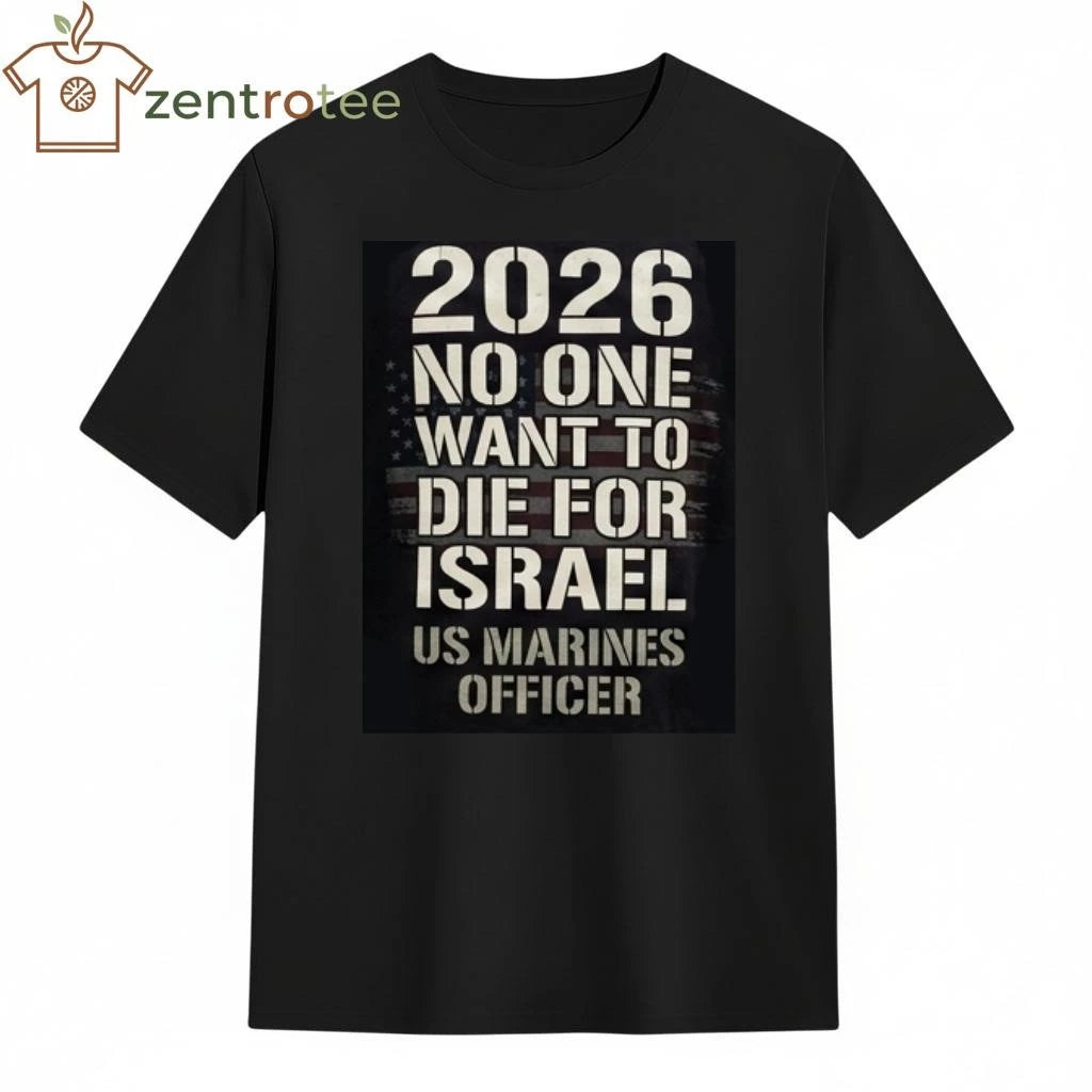 2026 No One Want To Die For Israel US Marines Officer text shirt