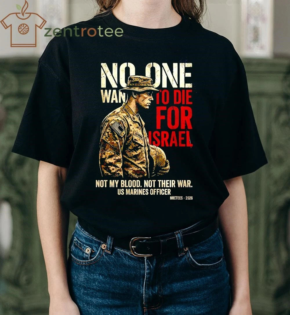 2026 No One Wants To Die For Israel Not my blood not their war tee