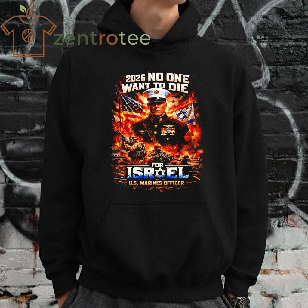 2026 No One Wants To Die For Israel US Marines Officer Iran war Graphic T-Shirt