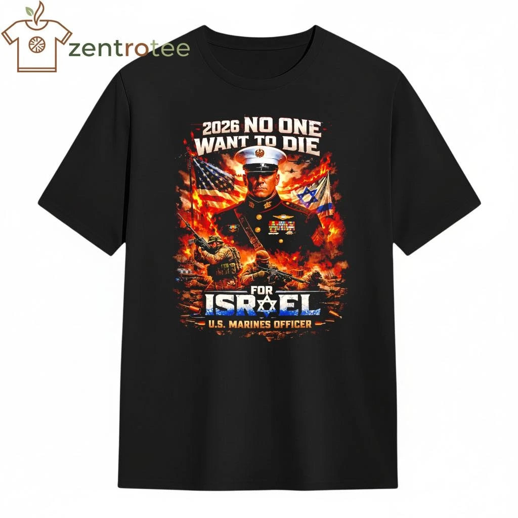 2026 No One Wants To Die For Israel US Marines Officer Iran war Graphic T-Shirt